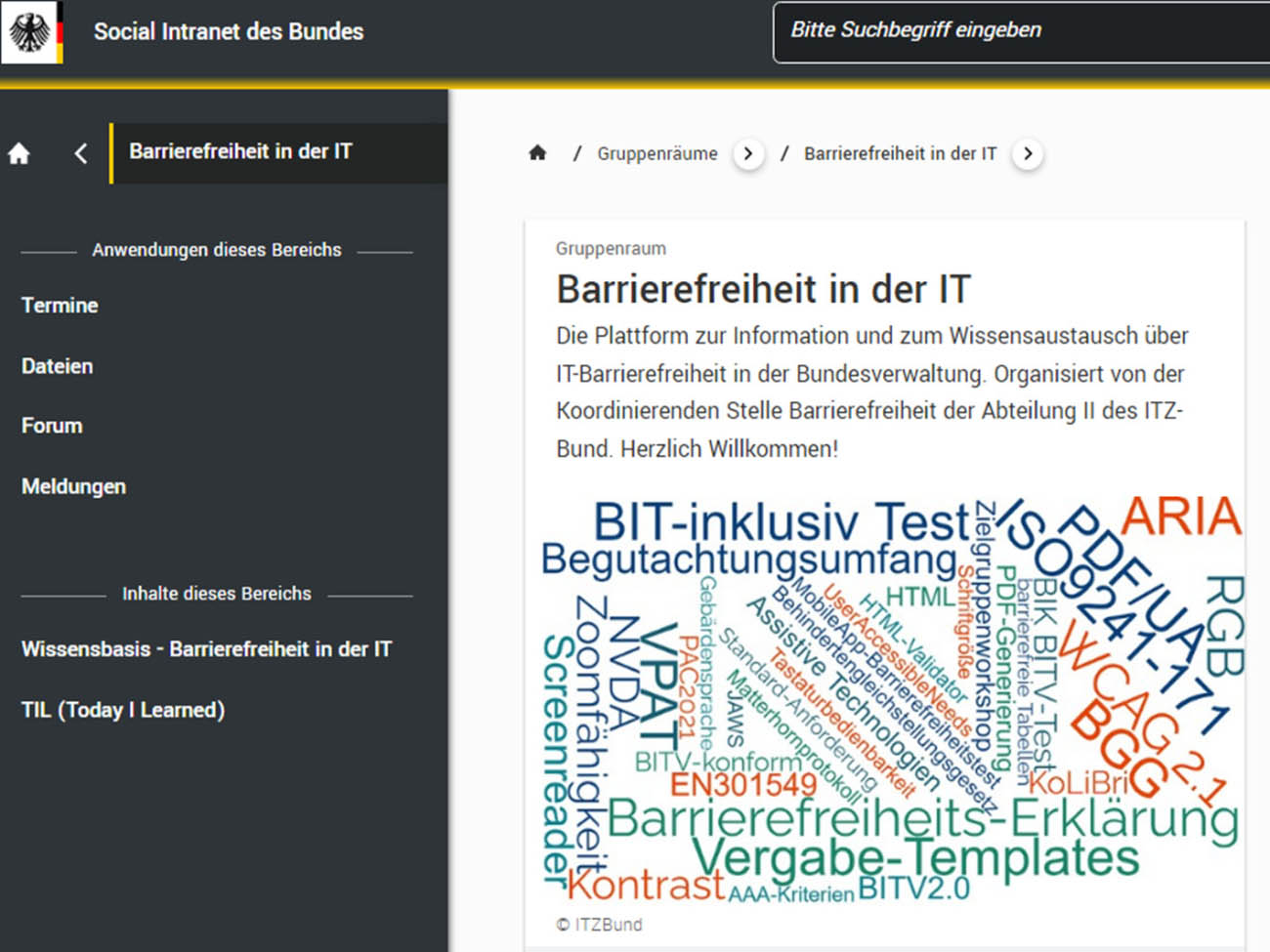 Der Screenshot der Startseite des Informationsbereichs »Barrierefreiheit in der IT« zeigt die Struktur dieses Auftritts. Neben einem kurzen Begrüßungstext wird eine Wortwolke mit Schlagworten wie BIT-inklusiv oder BGG dargestellt. Zusätzlich ist das Menü des Gruppenraums zu sehen. Im Bereich Inhalt sind die Wissensbasis und TIL als Abkürzung für »Today I Learned« die wichtigsten Punkte.